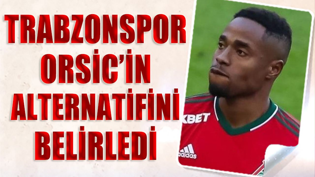 Trabzonspor Orsic'in Alternatifini Belirledi