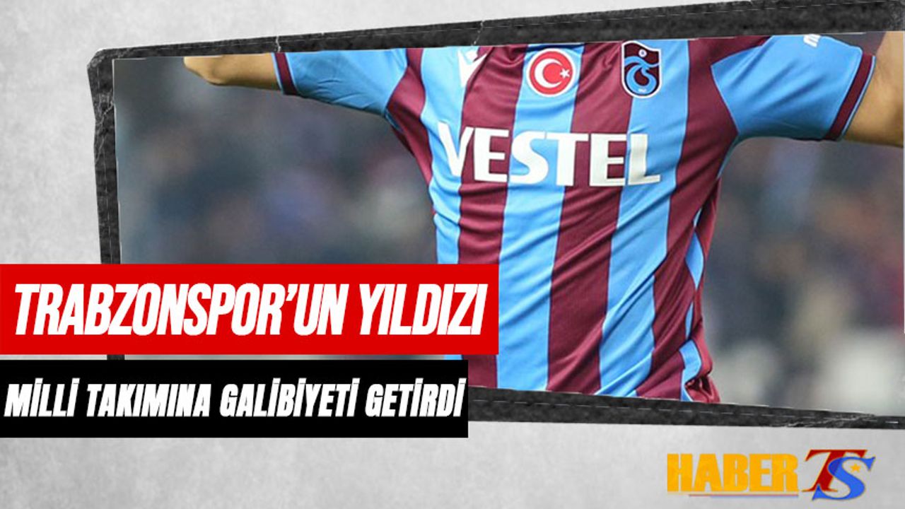 Trabzonspor'un Yıldızı Milli Takımına Galibiyeti Getirdi