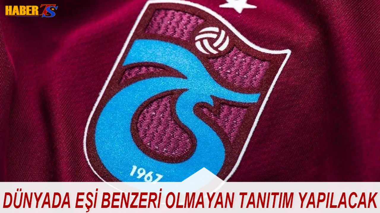 Trabzonspor Dünyada Eşi Benzeri Olmayan Tanıtım Gerçekleştirecek