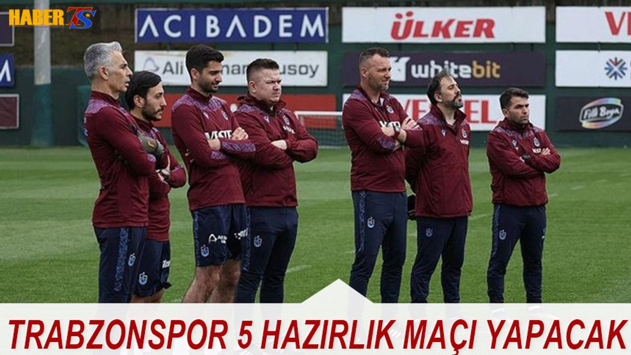 Trabzonspor 5 Hazırlık Maçı Yapılacak