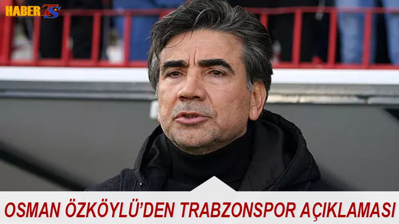 Osman Özköylü'den Trabzonspor Açıklaması