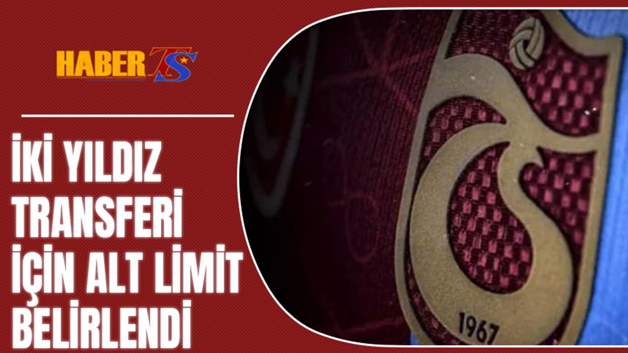 Trabzonspor İki Yıldızı İçin Alt Limiti Belirledi