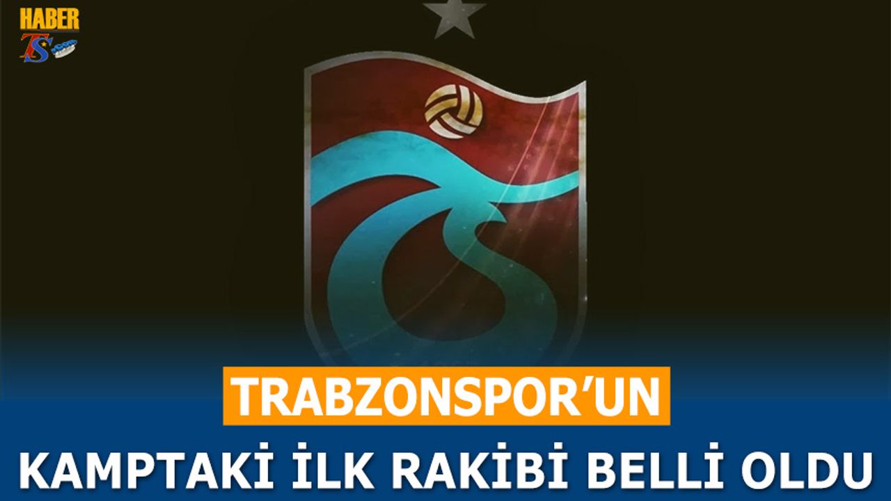 Trabzonspor'un Kamptaki İlk Rakibi Belli Oldu