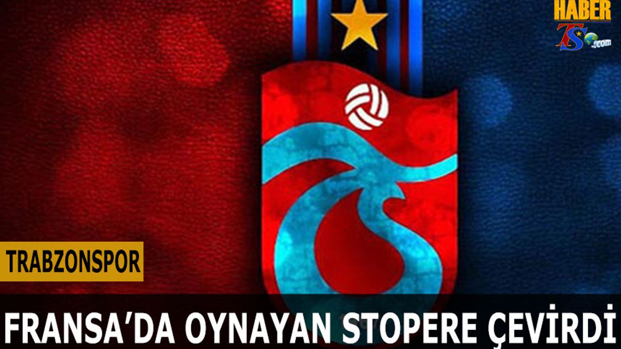 Trabzonspor Transfer Rotasını Fransa'da Oynayan Stopere Çevirdi