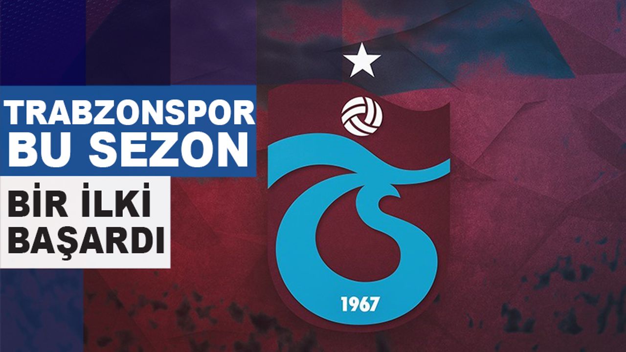 Trabzonspor Bu Sezon Bir İlki Başardı