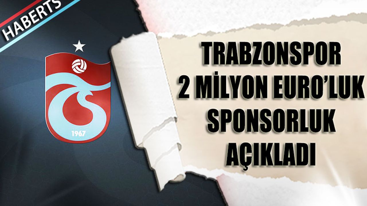 Trabzonspor 2 Milyon Euro'luk Sponsorluk Açıkladı