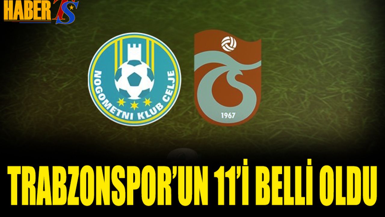 Trabzonspor'un Celje Karşısında İlk 11'i Belli Oldu