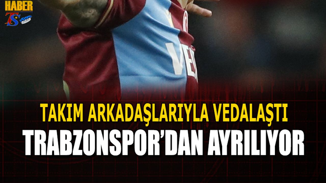 Trabzonspor'un Yıldız Futbolcusu Takımdan Ayrılıyor