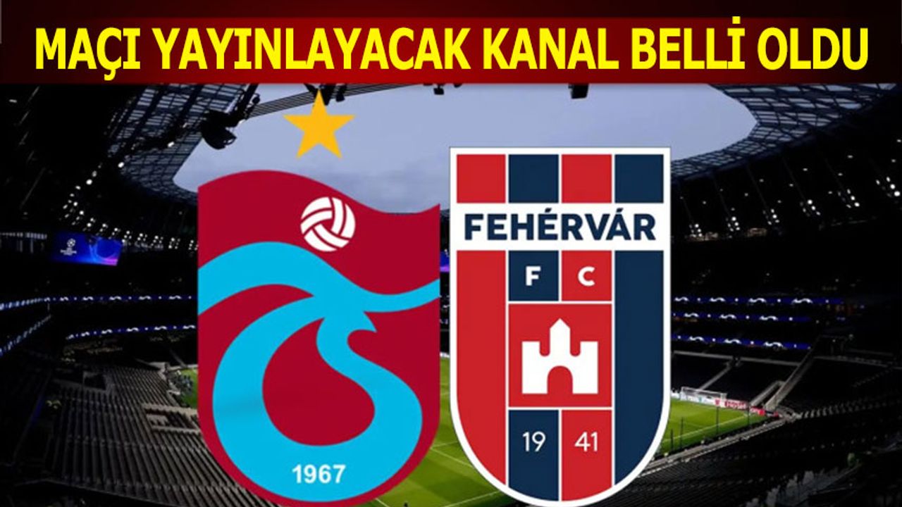 Trabzonspor Fehenvar Maçını Yayınlayacak Kanal Açıklandı