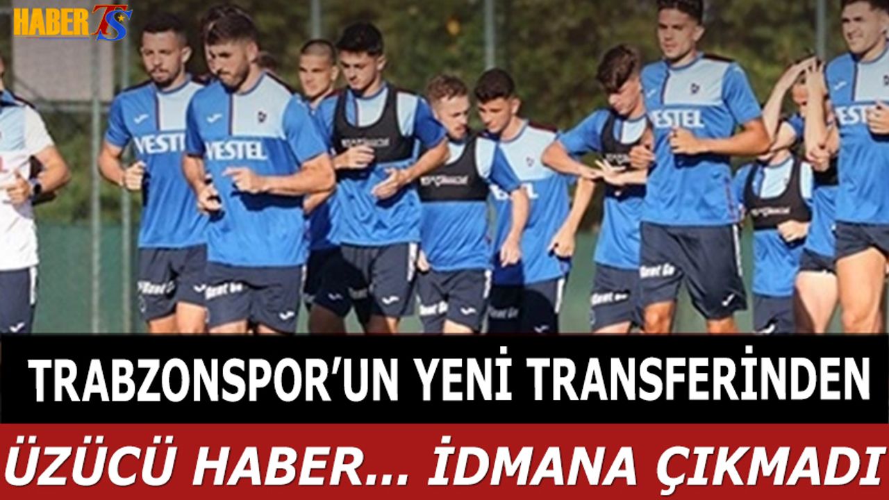 Trabzonspor'un Yeni Transferinden Üzücü Haber! İdmana Çıkamadı