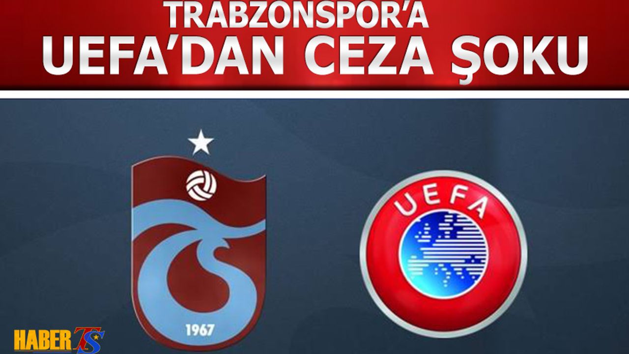 Trabzonspor'a UEFA'dan Ceza Şoku