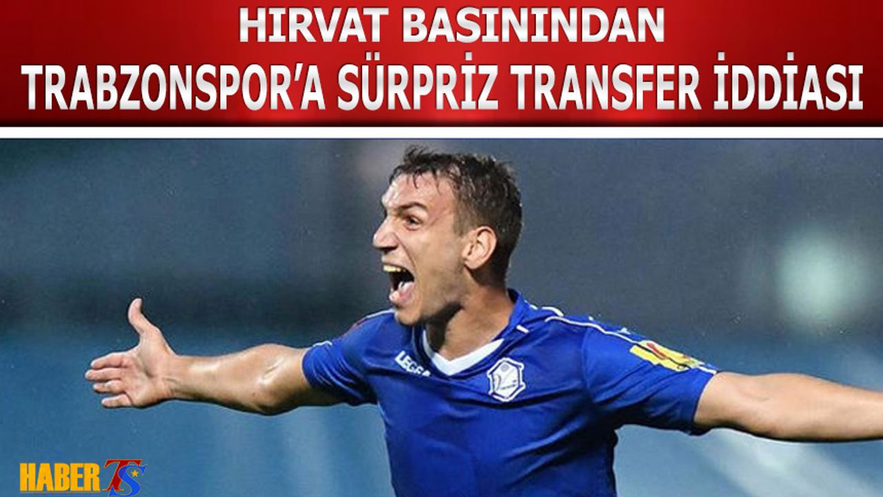 Hırvat Basınından Trabzonspor'a Sürpriz Transfer İddiası