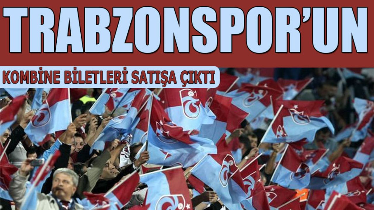 Trabzonspor'un Kombine Biletleri Satışa Çıktı