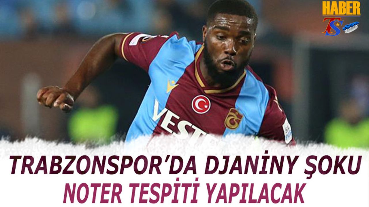 Trabzonspor'da Djaniny Şoku Yaşnıyor!