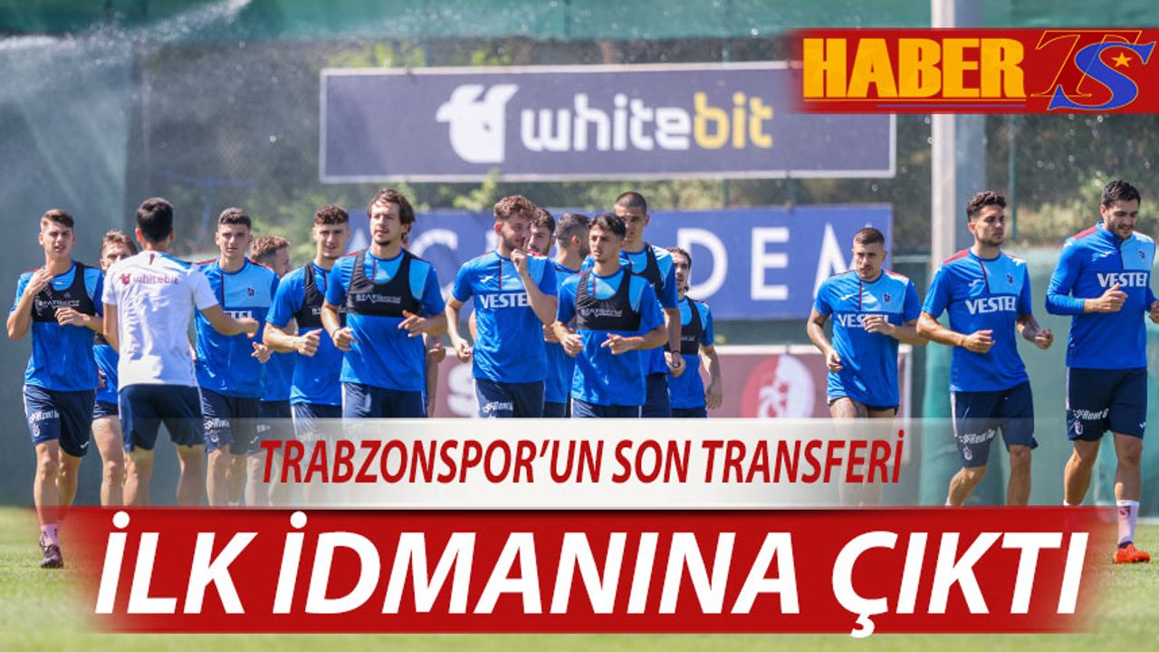 Trabzonspor'un Son Transferi İdmana Çıktı