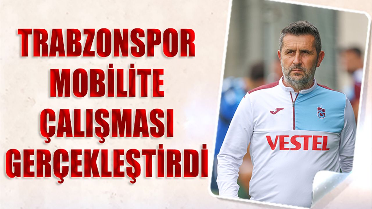 Trabzonspor Mobilite Çalışması Gerçekleştirdi