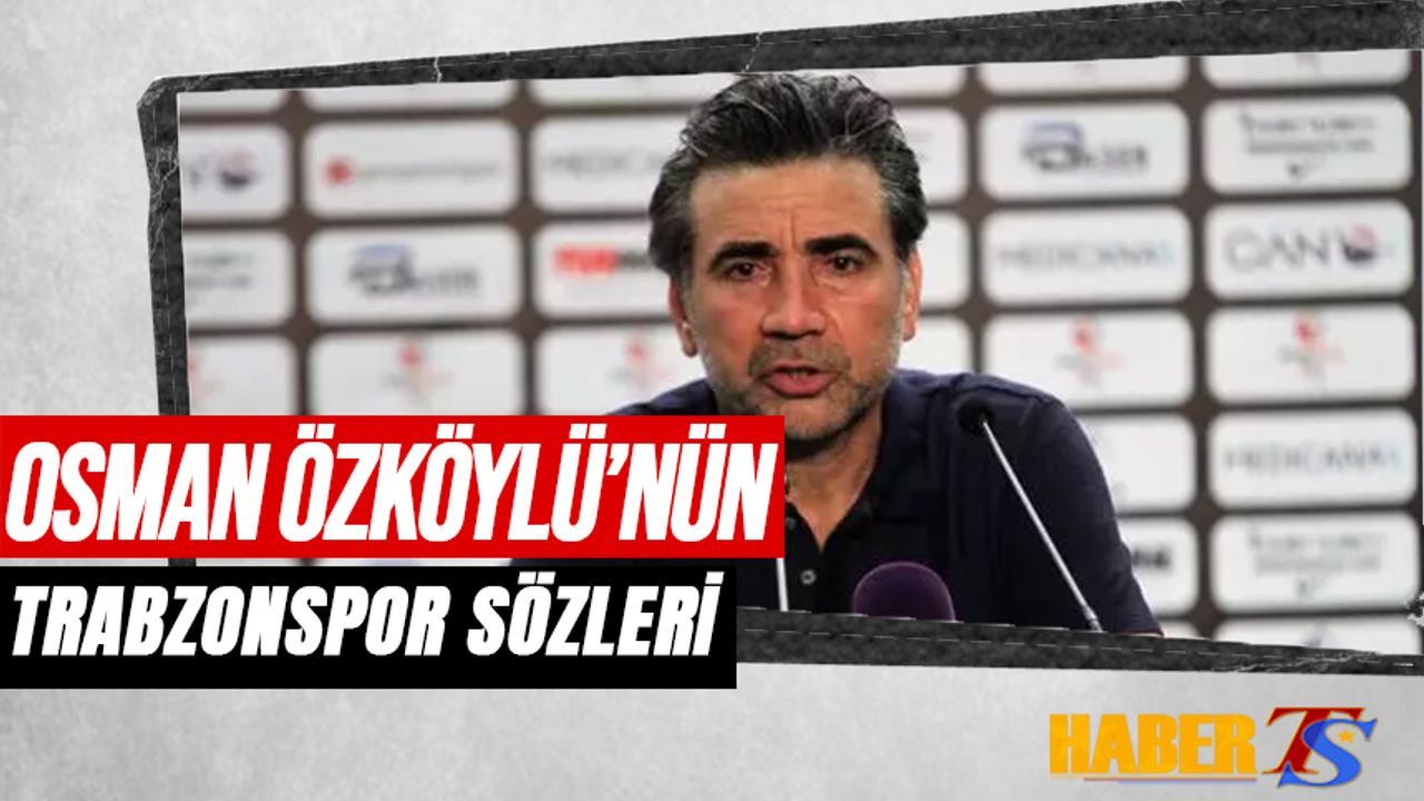 Osman Özköylü'nün Trabzonspor Sözleri