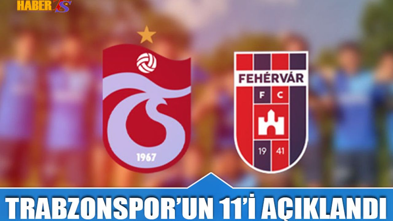 Trabzonspor'un Macar Ekibi Karşısında 11'i Açıklandı