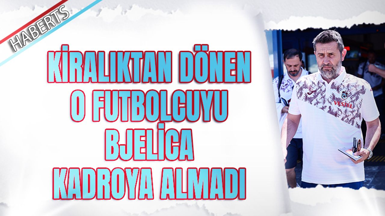 Bjelica Kiralıktan Dönen Futbolcuyu Kadroya Almadı