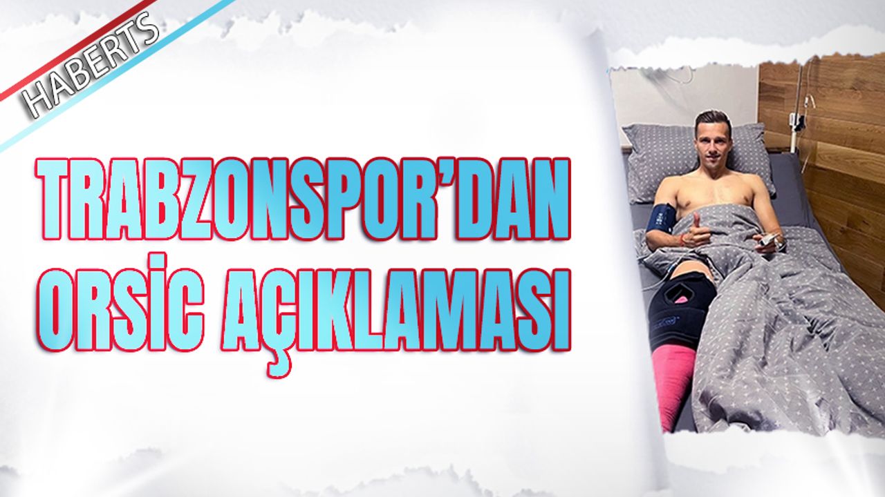 Trabzonspor'un Doktorundan Orsic Açıklaması