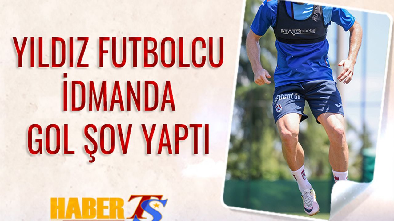 Trabzonspor'un Yıldızı İdmanda Gol Şov Yaptı