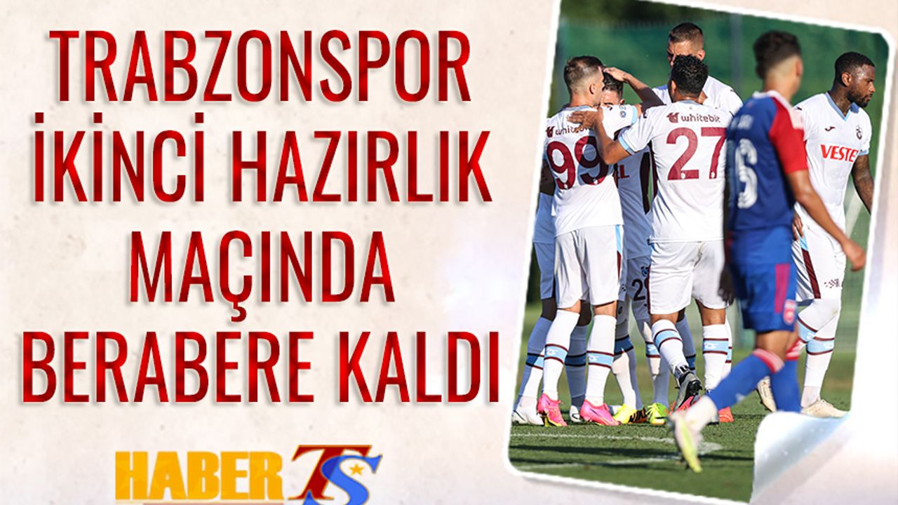 Trabzonspor İkinci Hazırlık Maçında Berabere Kaldı