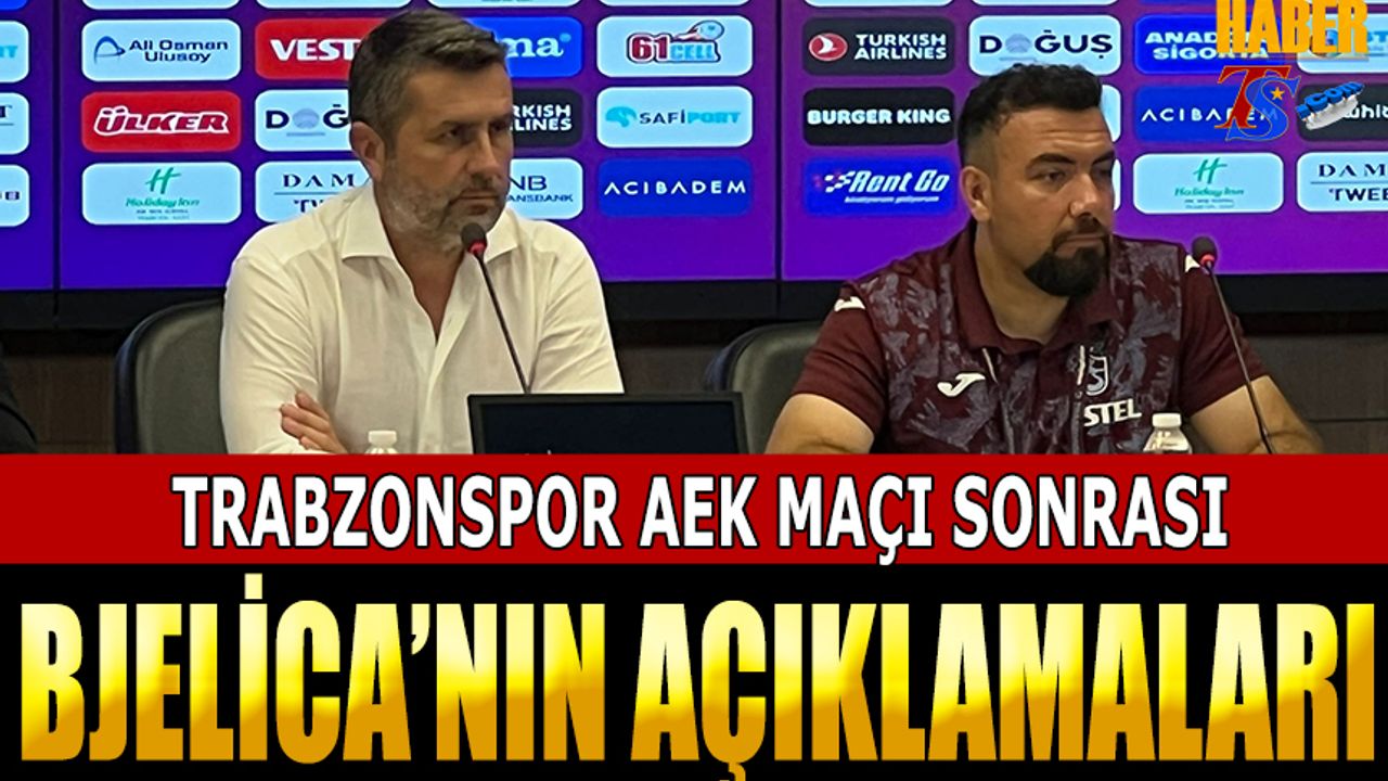 Trabzonspor AEK Maçı Sonrası Bjelica'nın Açıklamaları