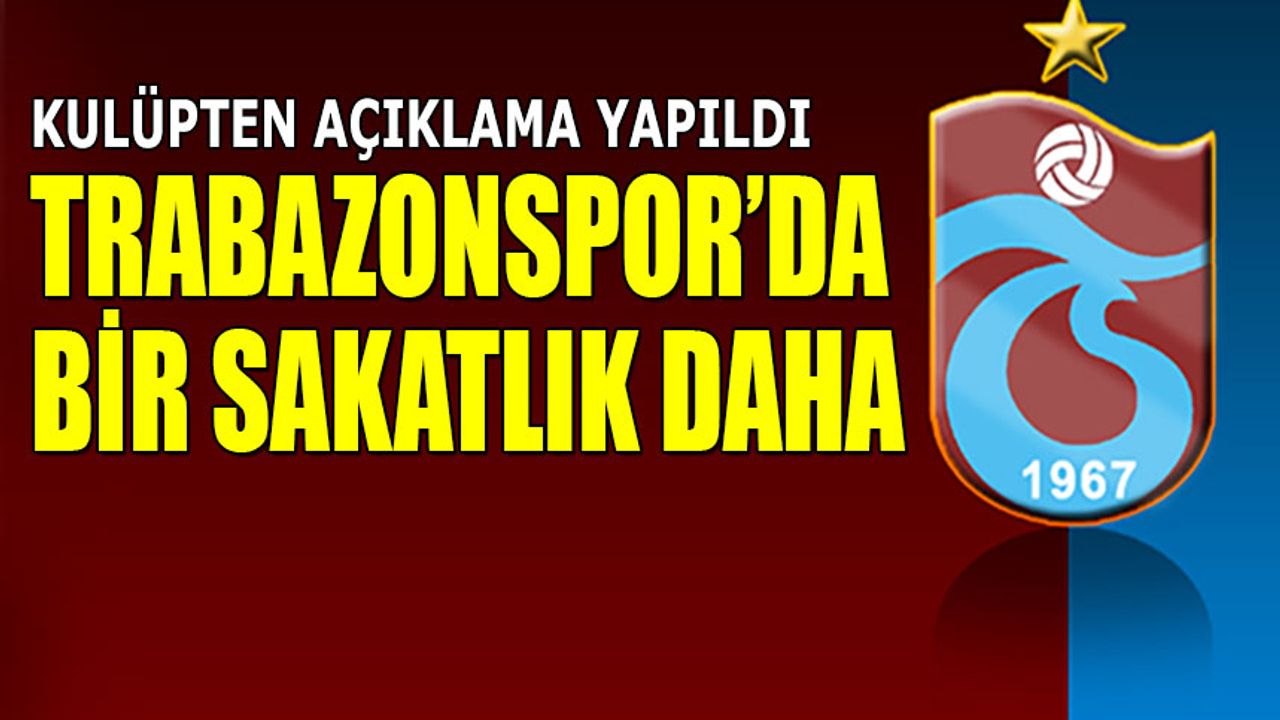 Trabzonspor'da Bir Sakatlık Daha! Kulüpten Açıklama Yapıldı