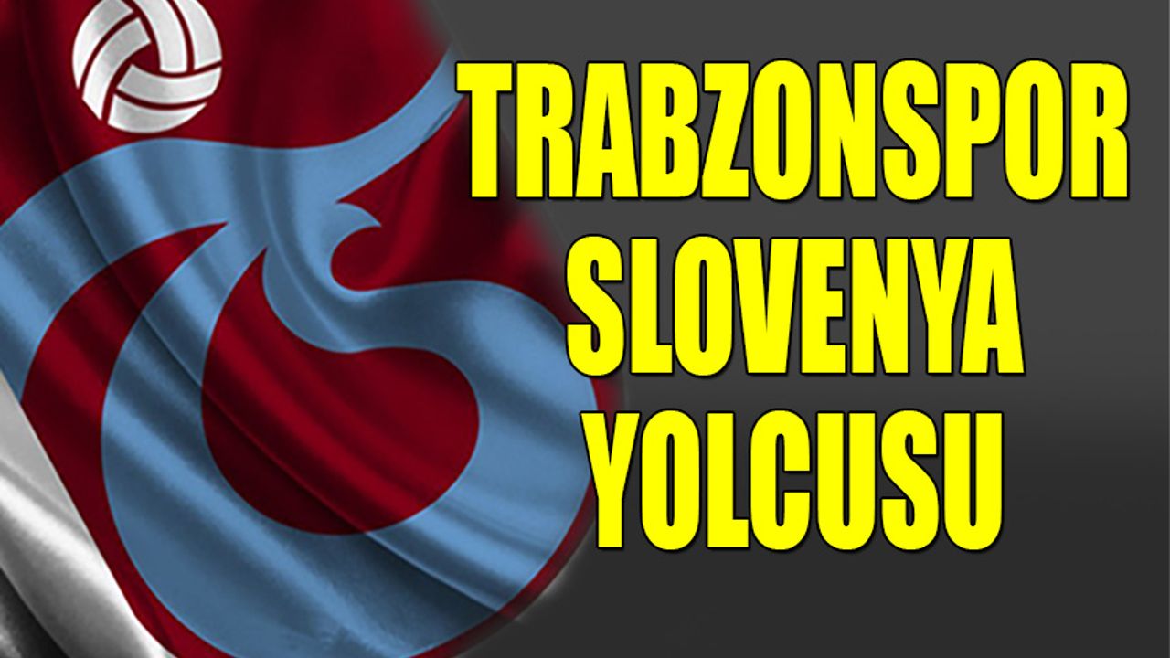 Trabzonspor Slovenya Yolcusu