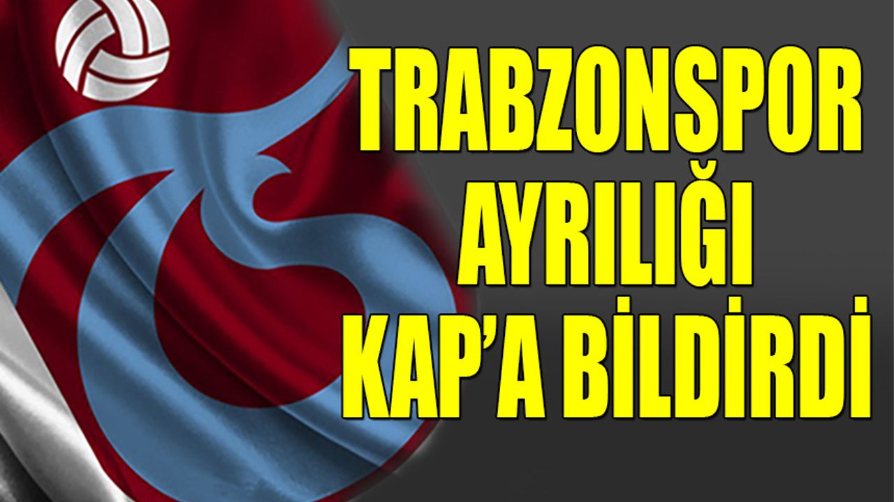 Trabzonspor Abdulkadir Parmak'ı KAP'a Bildirdi