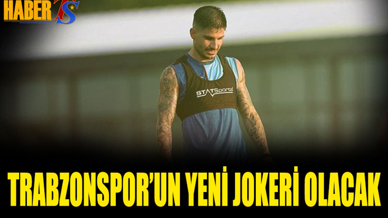 Trabzonspor'un Yeni Jokeri Olacak