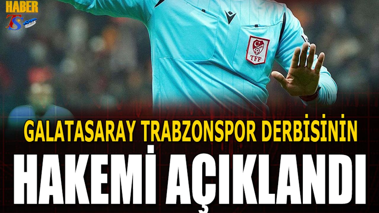Galatasaray Trabzonspor Maçının Hakemi Açıklandı