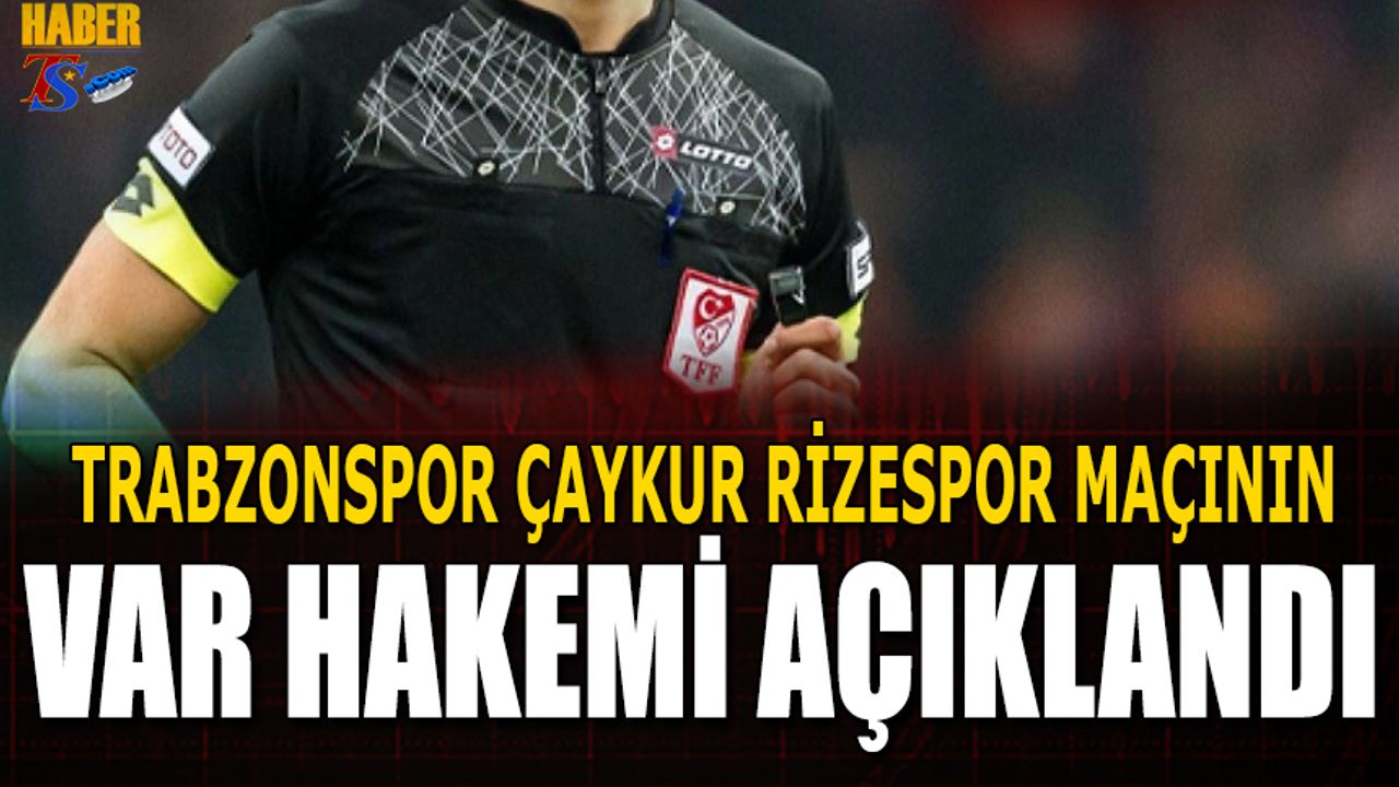 Trabzonspor Çaykur Rizespor Maçının VAR Hakemi Bellli Oldu