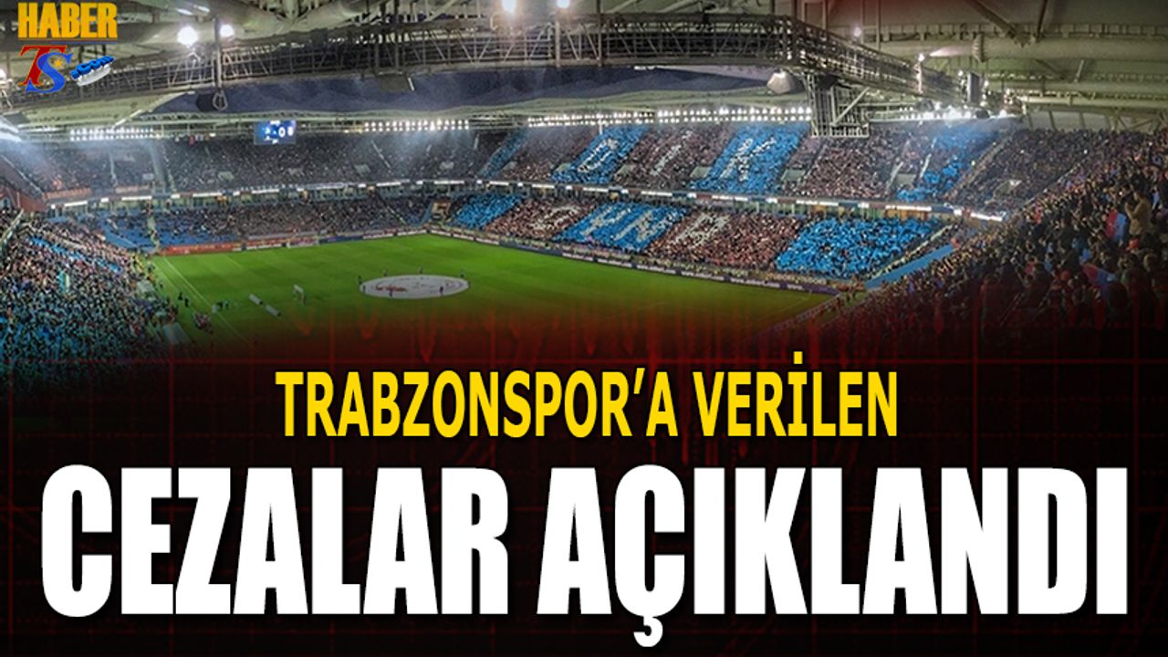 Trabzonspor'a Verilen Cezalar Açıklandı