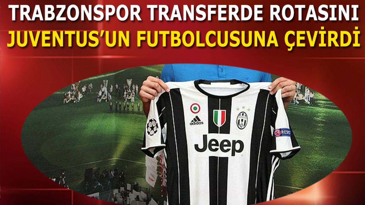 Trabzonspor Transferde Rotasını Juventuslu Futbolcuya Çevirdi