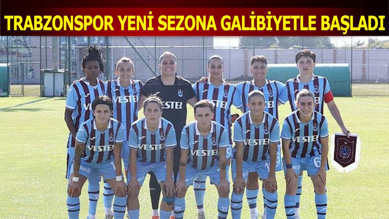 Trabzonspor Kadın Futbol Takımı Yeni Sezona Galibiyetle Başladı