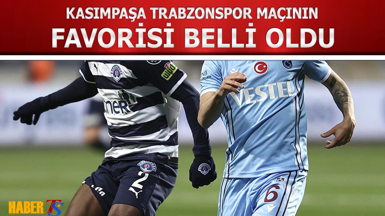 Kasımpaşa Trabzonspor Maçının Favorisi Belli Oldu