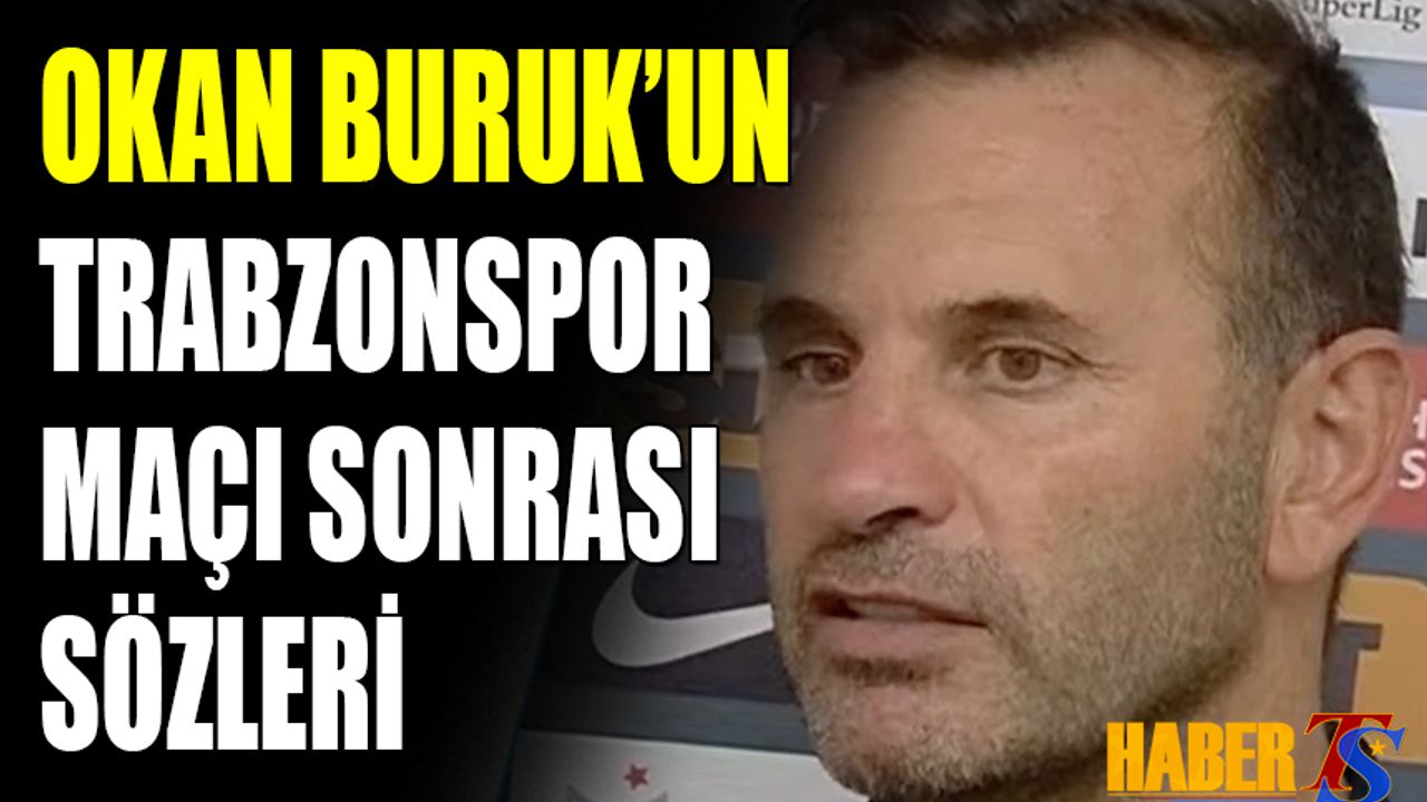 Okan Buruk'un Galatasaray Trabzonspor Maçı Sonrası Sözleri