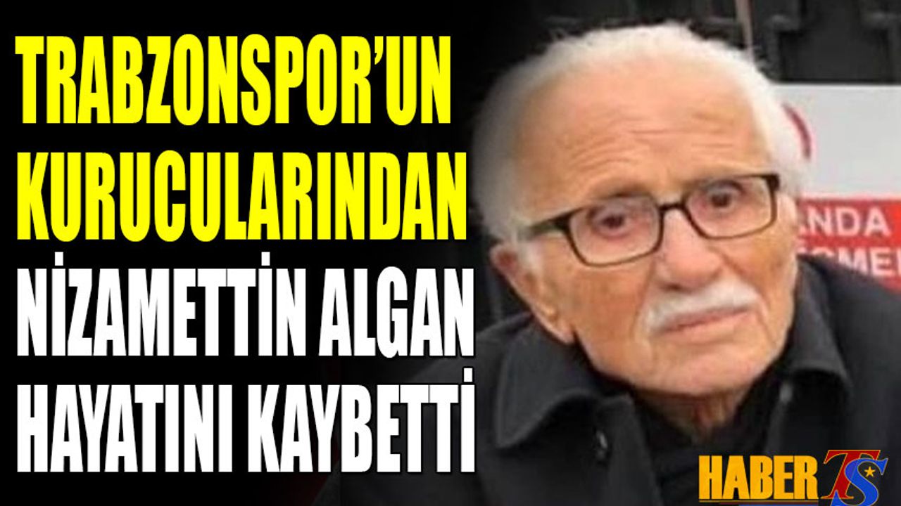 Trabzonspor'un Kurucularından Nizamettin Algan Hayatını Kaybetti