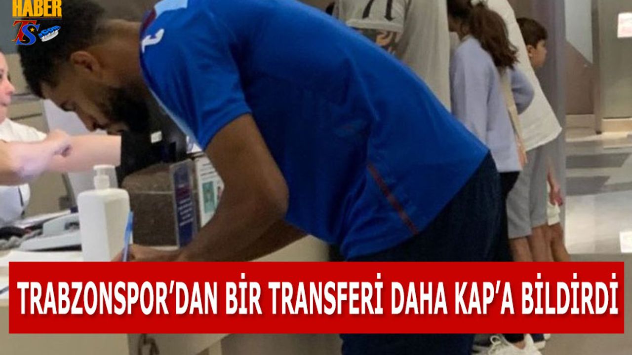 Trabzonspor Bir Transferi Daha KAP'a Bildirdi