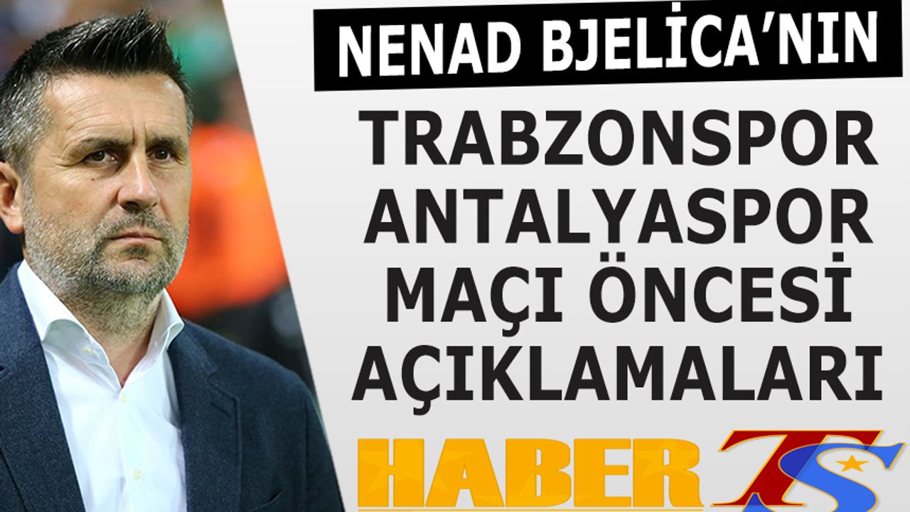Trabzonspor Antalyaspor Maçı Öncesi Bjelica'nın Sözleri
