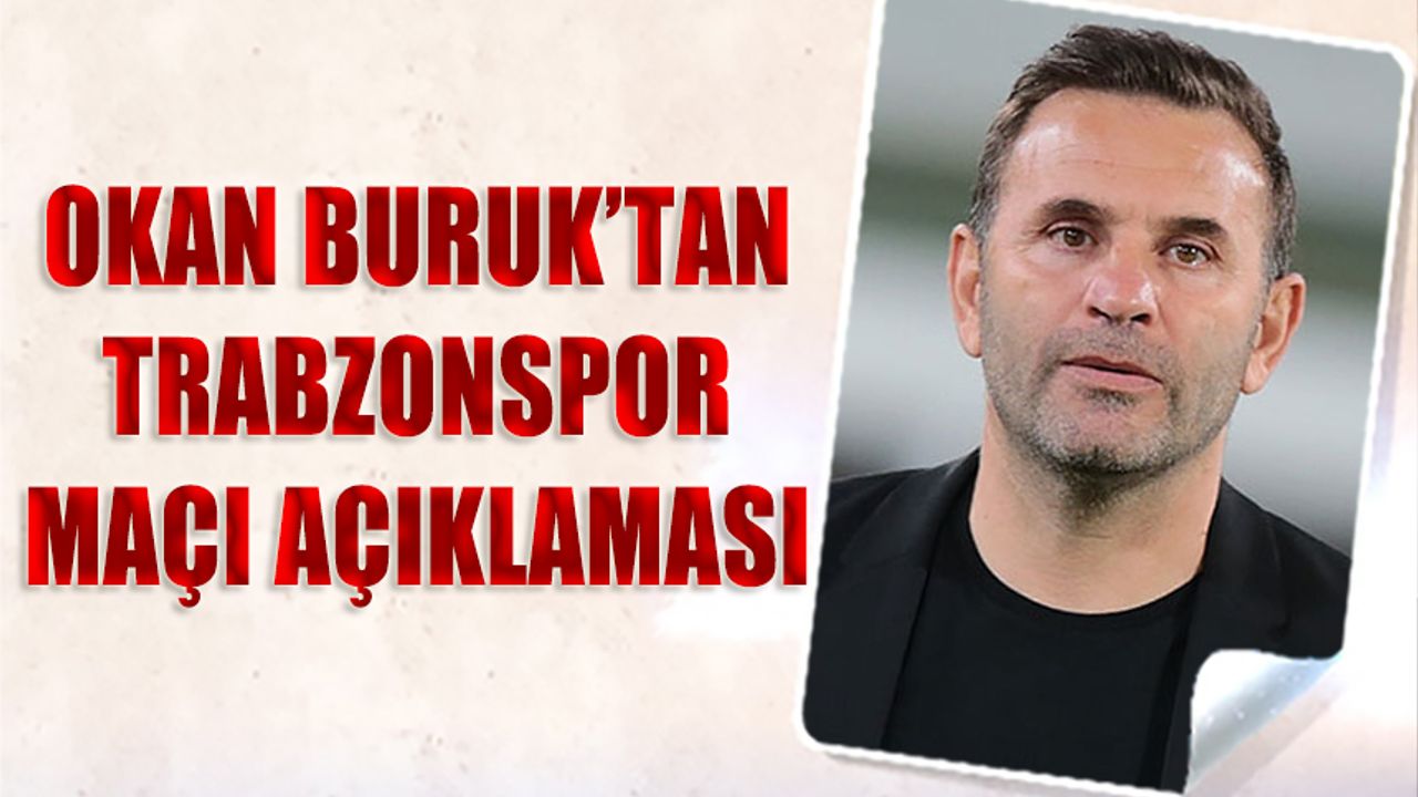 Okan Buruk'tan Trabzonspor Maçı Açıklaması