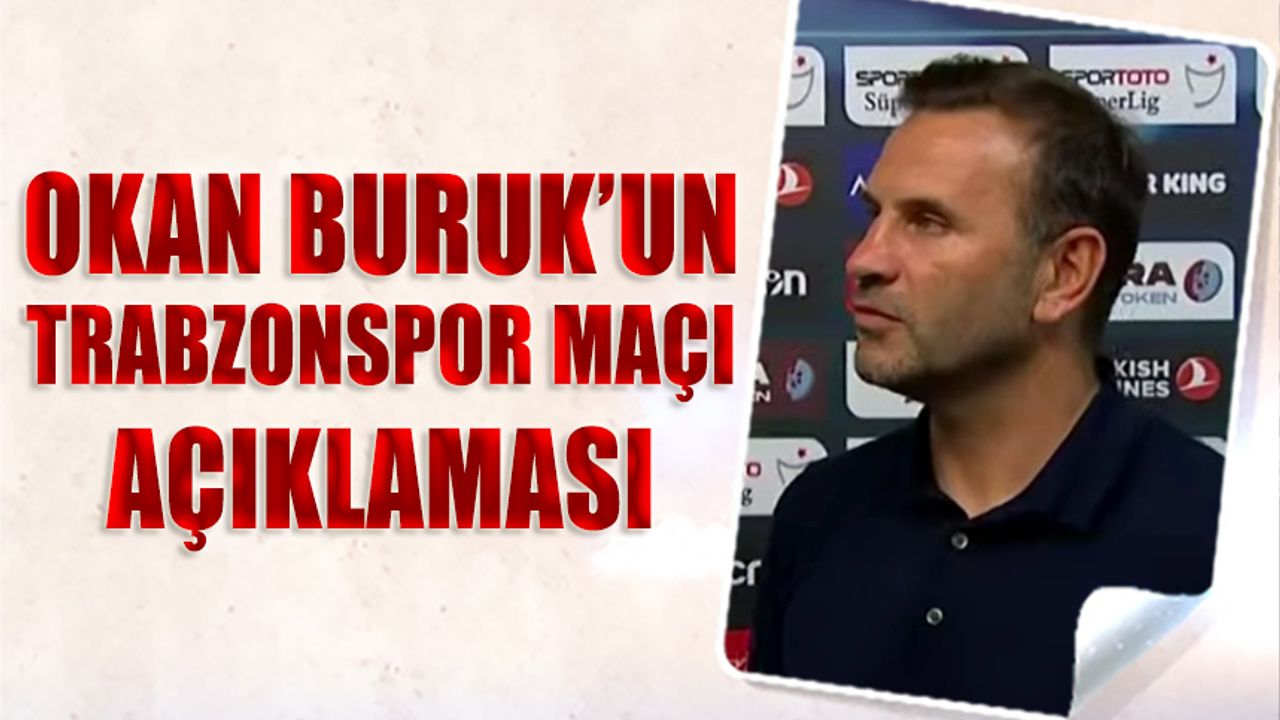 Okan Buruk'un Trabzonspor Maçı Öncesi Açıklaması