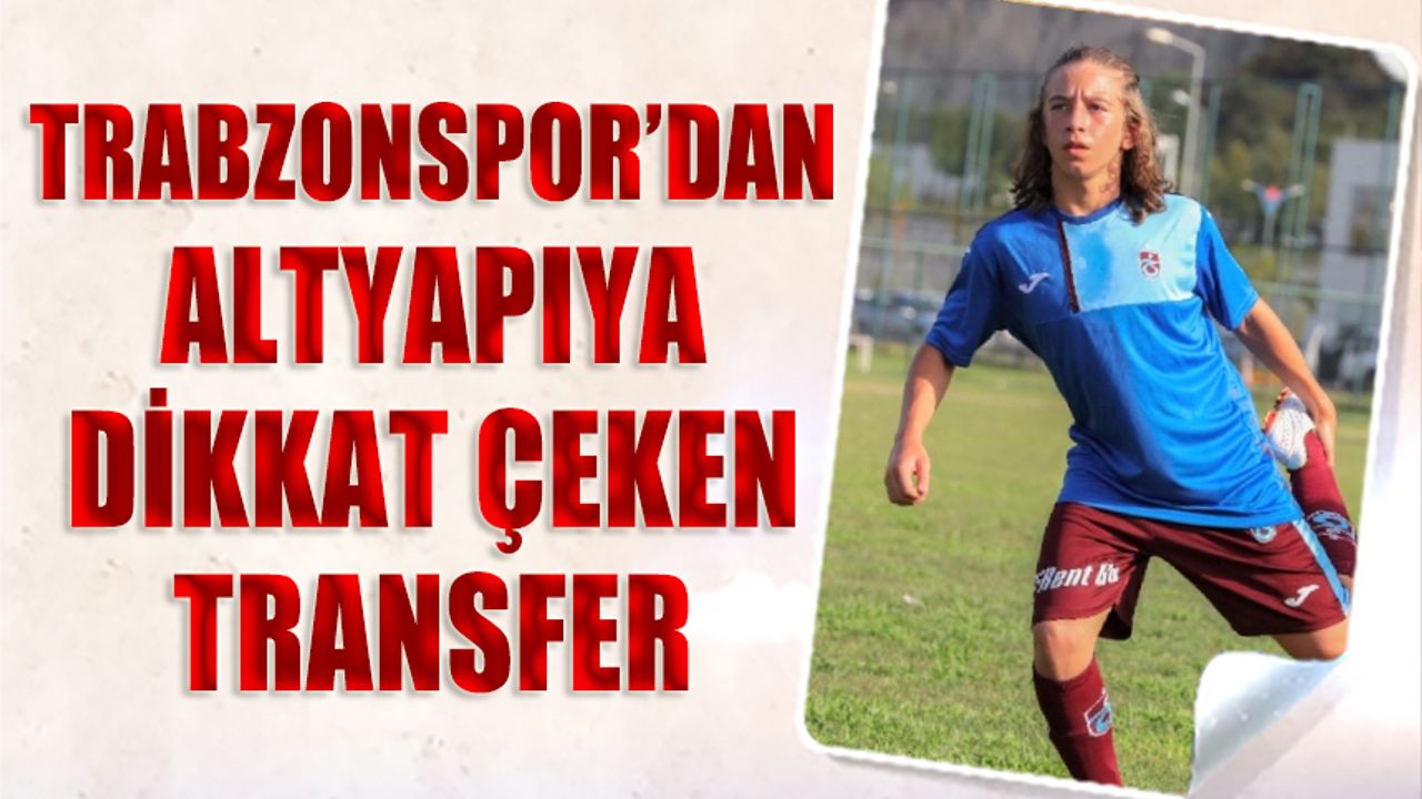 Trabzonspor Altyapısına Dikkat Çeken Transfer