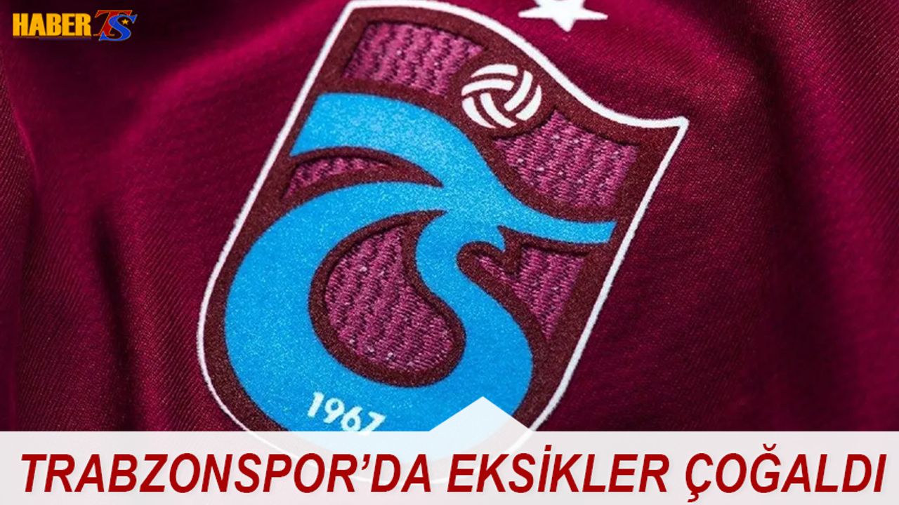 Trabzonspor'da Eksikler Çoğaldı