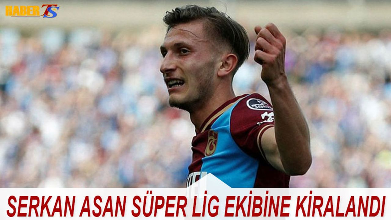 Trabzonspor Serkan Asan'ı Kiralık Gönderdi