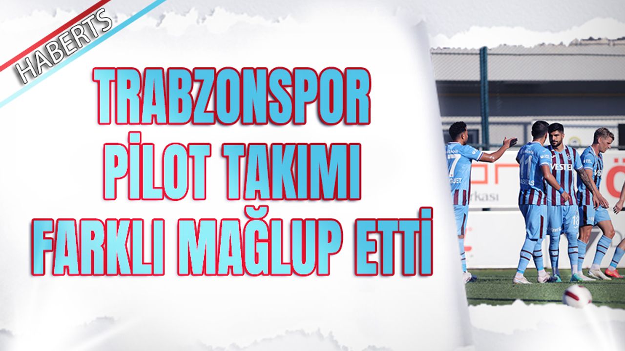 Trabzonspor Pilot Takımı Farklı Mağlup Etti