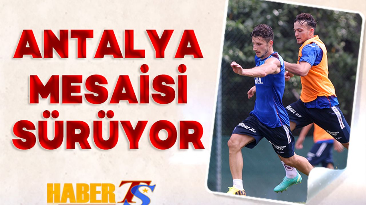 Trabzonspor'da Antalyaspor Mesaisi Devam Ediyor