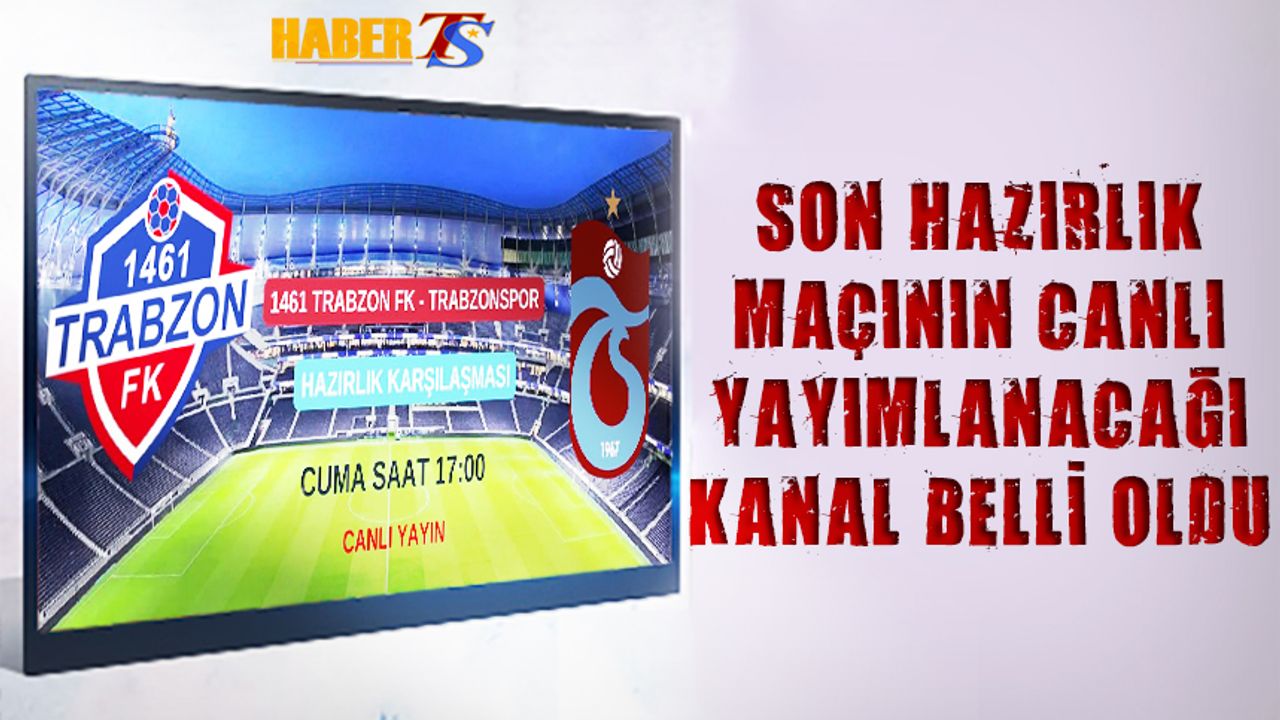 Trabzonspor'un 1461 Trabzon İle Hazırlık Maçını Canlı Yayınlayacak Kanal Açıklandı