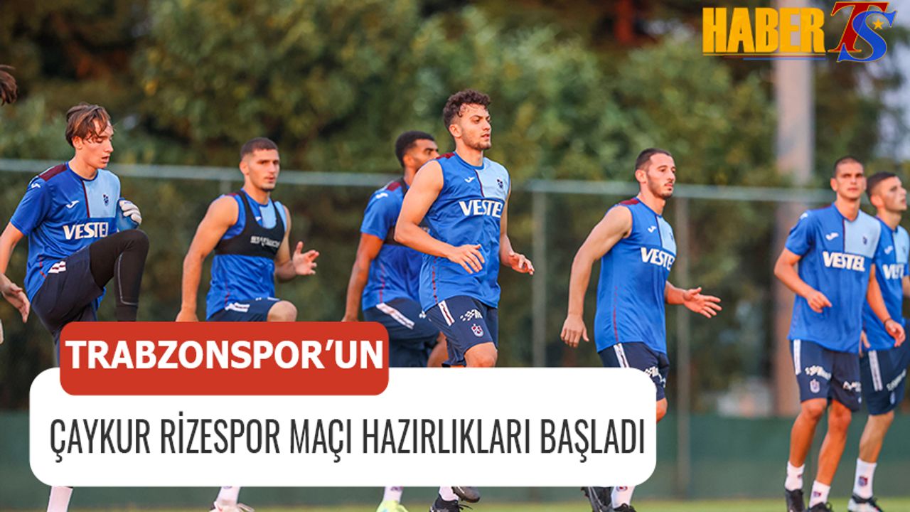 Trabzonspor'un Çaykur Rizespor Maçı Hazırlıkları Başladı